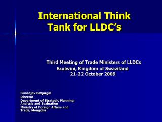 Gunaajav Batjargal Director Department of Strategic Planning, Analysis and Evaluation Ministry of Foreign Affairs and T