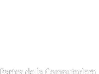 Partes de la Computadora