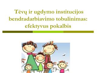 Tėvų ir ugdymo institucijos bendradarbiavimo tobulinimas: efektyvus pokalbis