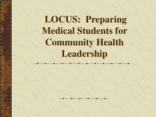 LOCUS: Preparing Medical Students for Community Health Leadership
