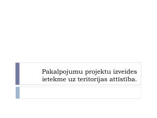 Pakalpojumu projektu izveides ietekme uz teritorijas attīstība.