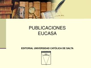 PUBLICACIONES EUCASA EDITORIAL UNIVERSIDAD CATÓLICA DE SALTA