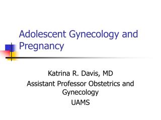 Adolescent Gynecology and Pregnancy