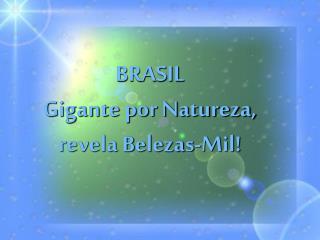 BRASIL Gigante por Natureza, revela Belezas-Mil!