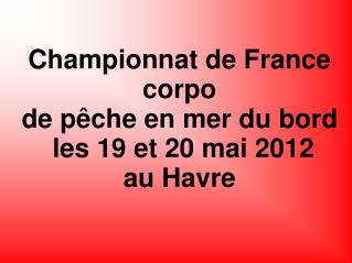 Championnat de France corpo de pêche en mer du bord les 19 et 20 mai 2012 au Havre