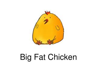 Big Fat Chicken