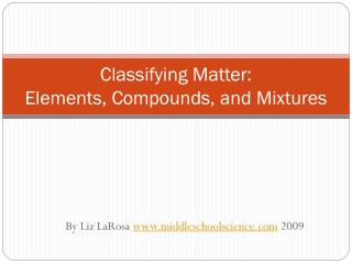 Classifying Matter: Elements, Compounds, and Mixtures