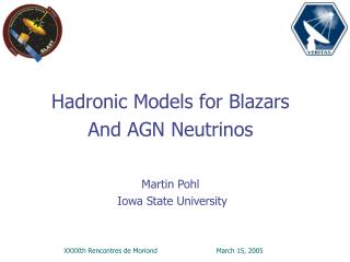 Hadronic Models for Blazars And AGN Neutrinos Martin Pohl Iowa State University