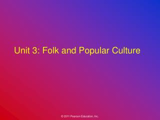 Unit 3: Folk and Popular Culture