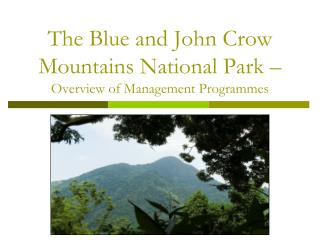 The Blue and John Crow Mountains National Park – Overview of Management Programmes