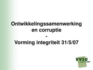 Ontwikkelingssamenwerking en corruptie - Vorming integriteit 31/5/07