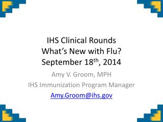 IHS Clinical Rounds What’s New with Flu? September 18 th , 2014