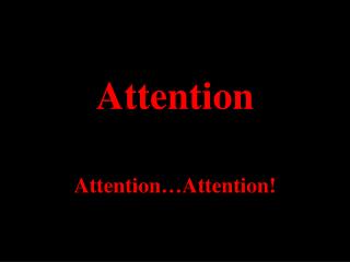 Attention…Attention!