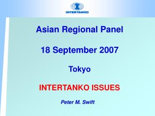 Asian Regional Panel 18 September 2007 Tokyo INTERTANKO ISSUES