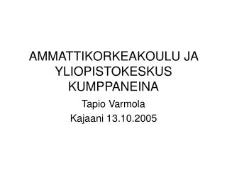 AMMATTIKORKEAKOULU JA YLIOPISTOKESKUS KUMPPANEINA