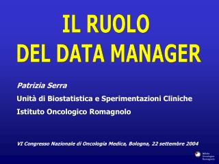 Patrizia Serra Unità di Biostatistica e Sperimentazioni Cliniche Istituto Oncologico Romagnolo