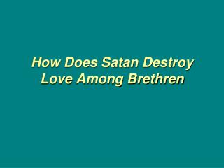 How Does Satan Destroy Love Among Brethren