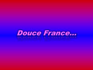 Douce France…