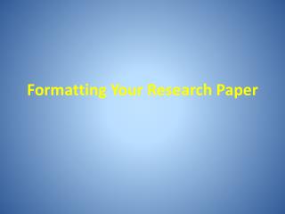 Formatting Your Research Paper