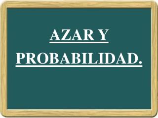 AZAR Y PROBABILIDAD.