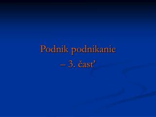 Podnik podnikanie – 3. časť