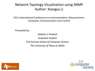 Presented by Vaibhav V Prakash Graduate Student Erik Jonsson School of Computer Science