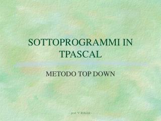 SOTTOPROGRAMMI IN TPASCAL