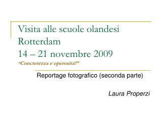 Visita alle scuole olandesi Rotterdam 14 – 21 novembre 2009 “ Concretezza e operosità!”