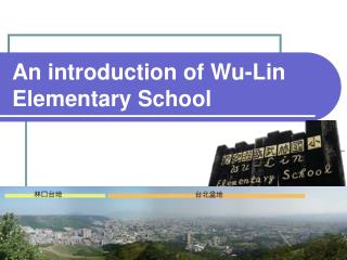 An introduction of Wu-Lin Elementary School