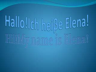 Hallo!Ich hei β e Elena!