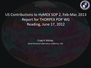 US Contributions to HyMEX SOP 2, Feb-Mar, 2013 Report for THORPEX PDP WG Reading, June 17, 2012