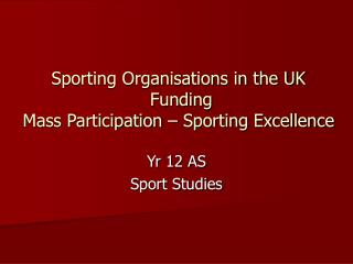 Sporting Organisations in the UK Funding Mass Participation – Sporting Excellence