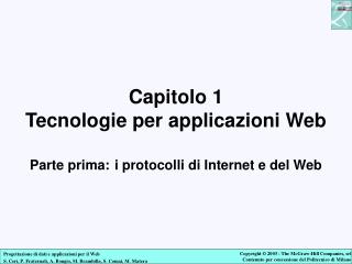 Capitolo 1 Tecnologie per applicazioni Web Parte prima: i protocolli di Internet e del Web