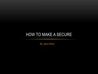 How to make a secure