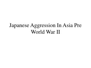 Japanese Aggression In Asia Pre World War II