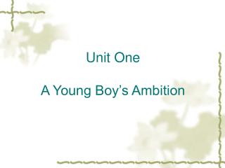 Unit One A Young Boy’s Ambition