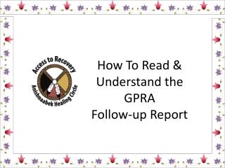 How To Read &amp; Understand the GPRA Follow-up Report
