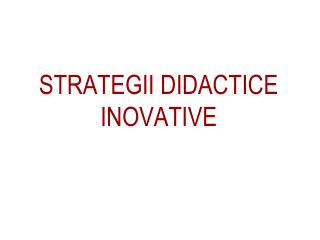 STRATEGII DIDACTICE INOVATIVE