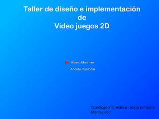 Taller de diseño e implementación de Video juegos 2D