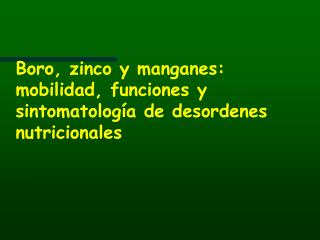 Boro, zinco y manganes: mobilidad, funciones y sintomatología de desordenes nutricionales