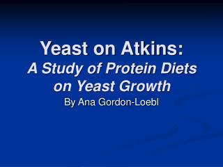 Yeast on Atkins: A Study of Protein Diets on Yeast Growth