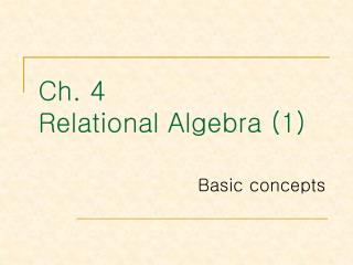 Ch. 4 Relational Algebra (1)