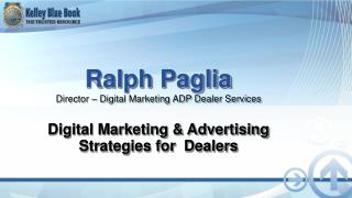 Ralph Paglia Director – Digital Marketing ADP Dealer Services