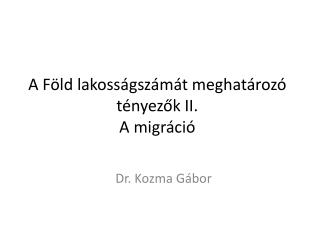 A Föld lakosságszámát meghatározó tényezők II. A migráció