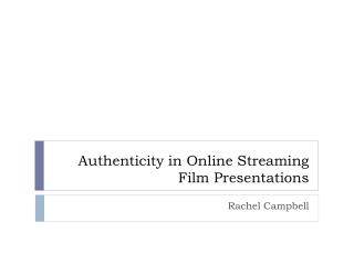 Authenticity in Online Streaming Film Presentations