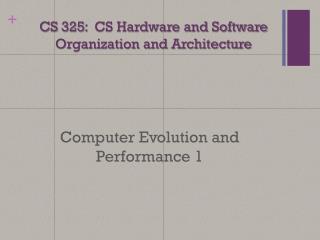 CS 325: CS Hardware and Software Organization and Architecture