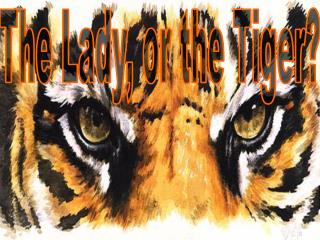 The Lady, or the Tiger?