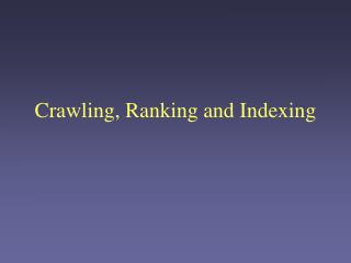 Crawling, Ranking and Indexing