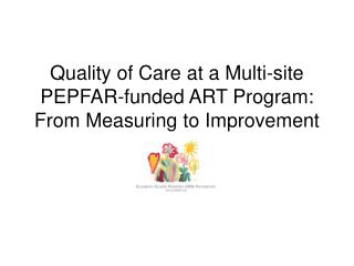 Quality of Care at a Multi-site PEPFAR-funded ART Program: From Measuring to Improvement