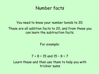 Number facts You need to know your number bonds to 20.